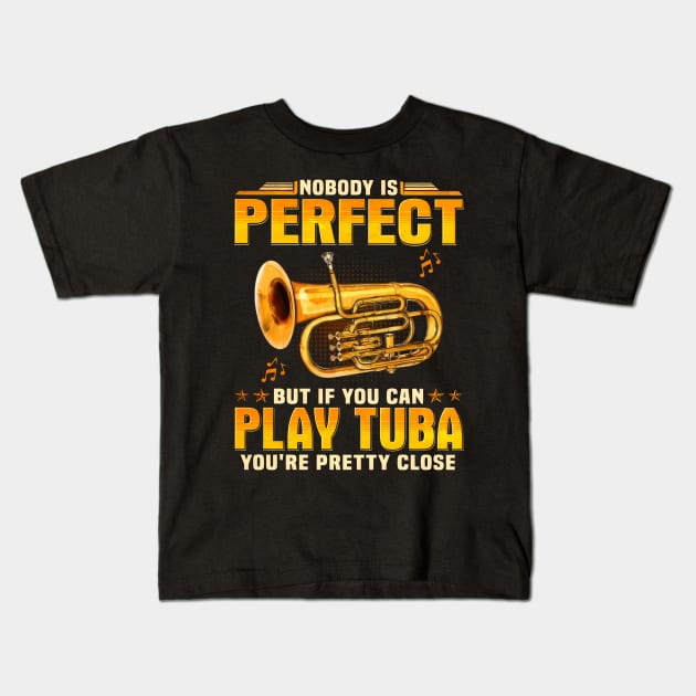 Nobody Is Perfect But If You Can Play Tuba You're Pretty Close Kids T-Shirt by Gearlds Leonia